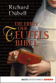 Die Erbin der Teufelsbibel: Historischer Roman - Richard Dübell