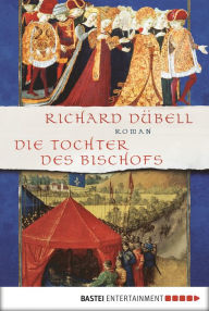 Die Tochter des Bischofs: Roman - Richard Dübell