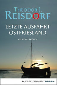 Letzte Ausfahrt Ostfriesland: Kriminalroman Theodor J. Reisdorf Author