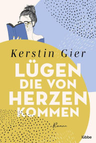 LÃ¼gen, die von Herzen kommen: Roman Kerstin Gier Author