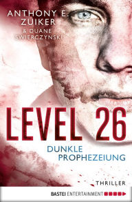 Level 26: Dunkle Prophezeiung: Dunkle Prophezeiung. Thriller - Anthony E. Zuiker