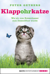 Klappohrkatze: Wie ich vom Katzenhasser zum Dosenöffner wurde Peter Gethers Author
