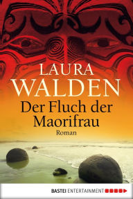 Der Fluch der Maorifrau: Roman Laura Walden Author