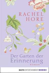 Der Garten der Erinnerung: Roman - Rachel Hore