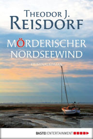 Mörderischer Nordseewind: Kriminalroman Theodor J. Reisdorf Author