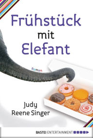 Frühstück mit Elefant: Roman Judy Reene Singer Author