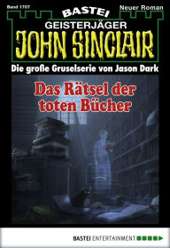 John Sinclair 1707: Das RÃ¤tsel der toten BÃ¼cher Jason Dark Author
