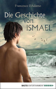 Die Geschichte von Ismael: Flucht aus Afrika Francesco D'Adamo Author