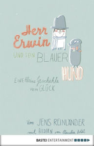 Herr Erwin und sein blauer Hund: Eine kleine Geschichte vom GlÃ¼ck Jens ReinlÃ¤nder Author