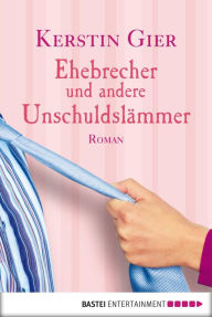 Ehebrecher und andere Unschuldslämmer: Roman Kerstin Gier Author