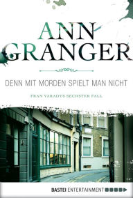 Denn mit Morden spielt man nicht: Fran Varadys sechster Fall - Ann Granger