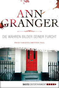 Die wahren Bilder seiner Furcht: Fran Varadys dritter Fall - Ann Granger