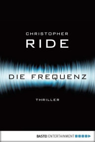 Die Frequenz: Thriller - Christopher Ride