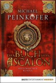 Das Buch von Ascalon: Historischer Roman Michael Peinkofer Author