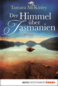 Der Himmel Ã¼ber Tasmanien: Roman Tamara McKinley Author
