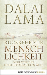 Rückkehr zur Menschlichkeit: Neue Werte in einer globalisierten Welt Dalai Lama Author