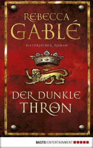 Der dunkle Thron: Historischer Roman Rebecca Gablé Author