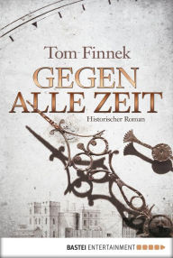 Gegen alle Zeit: Historischer Roman Tom Finnek Author