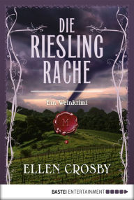 Die Riesling-Rache: Ein Weinkrimi Ellen Crosby Author