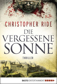 Die vergessene Sonne: Thriller Christopher Ride Author