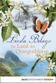 Im Land der Orangenblüten: Roman - Linda Belago