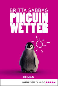 Pinguinwetter: Roman Britta Sabbag Author