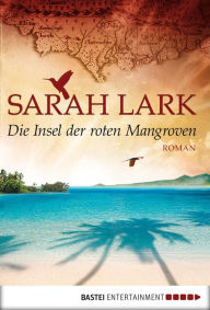 Die Insel der roten Mangroven: Roman Sarah Lark Author