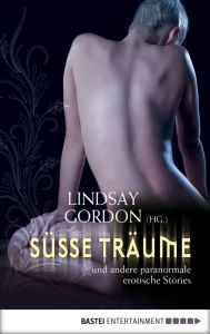 SÃ¼Ã?e TrÃ¤ume: und andere paranormale erotische Stories Lindsay Gordon Author