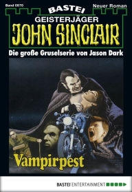 John Sinclair - Folge 0570: Vampirpest (2. Teil) Jason Dark Author