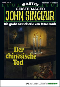 John Sinclair - Folge 0574: Der chinesische Tod Jason Dark Author