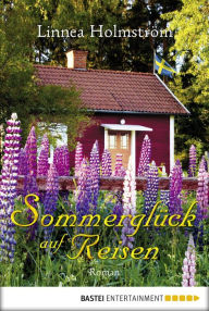 SommerglÃ¼ck auf Reisen: Roman Linnea HolmstrÃ¶m Author