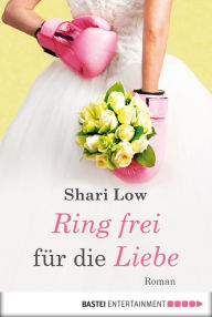 Ring frei fÃ¼r die Liebe: Roman Shari Low Author