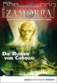 Professor Zamorra 1021: Die Ruinen von Choquai Andreas Balzer Author