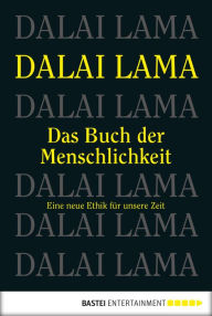 Das Buch der Menschlichkeit: Eine neue Ethik für unsere Zeit Dalai Lama Author