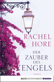 Der Zauber des Engels: Roman - Rachel Hore