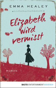 Elizabeth wird vermisst: Roman Emma Healey Author