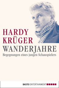 Wanderjahre: Begegnungen eines jungen Schauspielers - Hardy Krüger