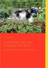 Wahrheiten Ã¼ber den Umgang mit Tieren: ErzÃ¤hlungen und Kurzgeschichten Ernst Woll Author