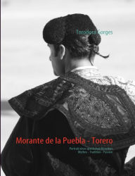 Morante de la Puebla - Torero: Portrait eines spanischen Künstlers Torodora Gorges Author