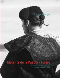 Morante de la Puebla - Torero: Portrait eines spanischen KÃ¯Â¿Â½nstlers Torodora Gorges Author