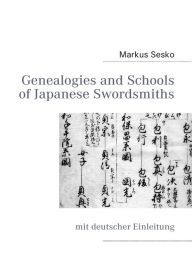 Genealogies and Schools of Japanese Swordsmiths: mit deutscher Einleitung Markus Sesko Author