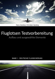 Fluglotsen Testvorbereitung; Band 1 Deutsche Flugsicherung: Aufbau und ausgewählte Elemente Petra Vandrey Author
