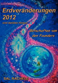 Erdveränderungen 2012 und darüber hinaus: Botschaften von den Founders Sal Rachele Author