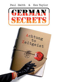 German Secrets: Achtung to Zeitgeist Paul Smith Author