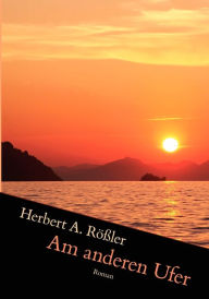 Am anderen Ufer Herbert A. Rößler Author