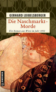 Die Naschmarkt-Morde: Historischer Kriminalroman Gerhard Loibelsberger Author
