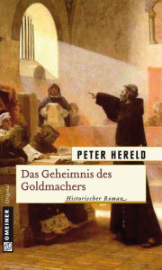 Das Geheimnis des Goldmachers: Historischer Roman Peter Hereld Author