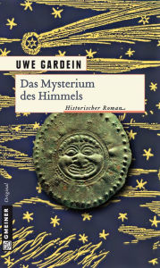 Das Mysterium des Himmels: Historischer Roman Uwe Gardein Author