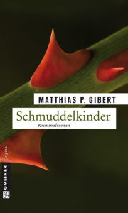 Schmuddelkinder: Lenz' sechster Fall Matthias P. Gibert Author