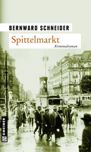 Spittelmarkt: Kriminalroman Bernward Schneider Author